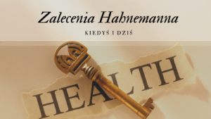 Zalecenia Hahnemanna - kiedyś i dziś